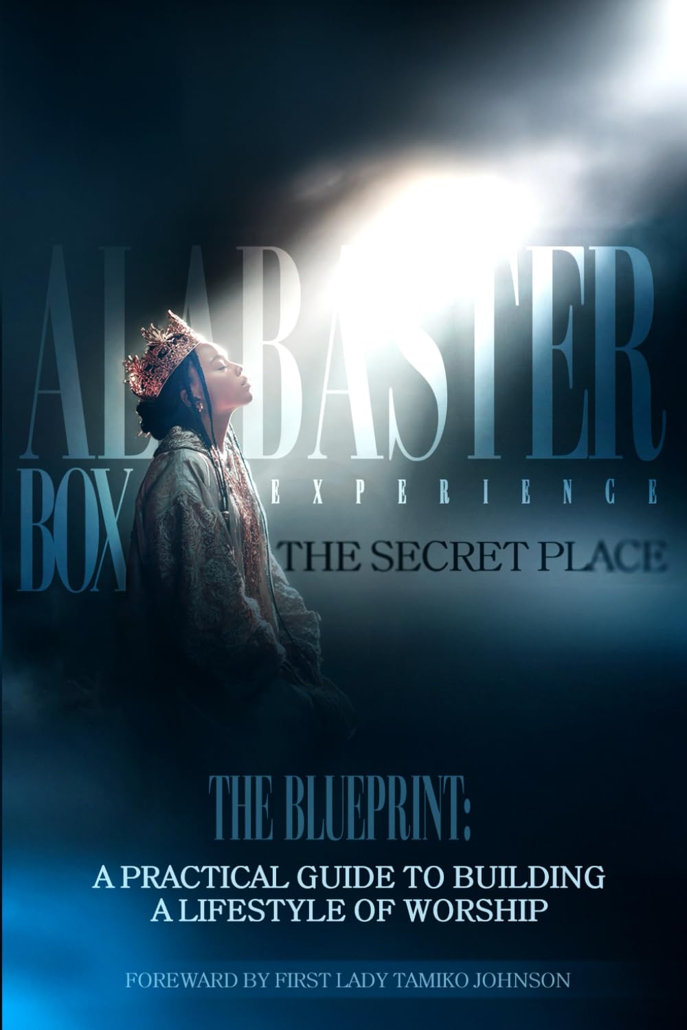 The Secret Place Blueprint: A Practical Guide to building a Lifestyle of Worship